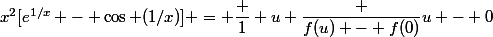 x^2[e^{1/x} - \cos (1/x)] = \dfrac 1 u \dfrac {f(u) - f(0)}{u - 0}