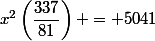 x^2\left(\dfrac{337}{81}\right) = 5041