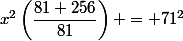 x^2\left(\dfrac{81+256}{81}\right) = 71^2