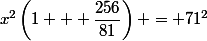 x^2\left(1 + \dfrac{256}{81}\right) = 71^2