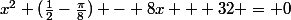 x^2 (\frac{1}{2}-\frac{\pi}{8}) - 8x + 32 = 0