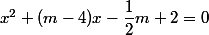 x^2+(m-4)x-\dfrac{1}{2}m+2=0