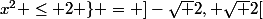 \{x \in \Q&nbsp;&nbsp;/&nbsp;&nbsp;x^2 \le 2 \} = ]-\sqrt 2, \sqrt 2[