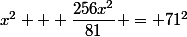 x^2 + \dfrac{256x^2}{81} = 71^2