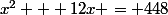 x^2 + 12x = 448