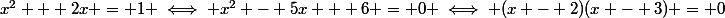 x^2 + 2x = 1 \iff x^2 - 5x + 6 = 0 \iff (x - 2)(x - 3) = 0