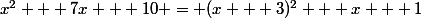 x^2 + 7x + 10 = (x + 3)^2 + x + 1