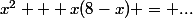 x^2 + x(8-x) = ...