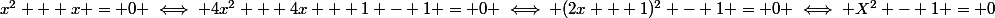 x^2 + x = 0 \iff 4x^2 + 4x + 1 - 1 = 0 \iff (2x + 1)^2 - 1 = 0 \iff X^2 - 1 = 0