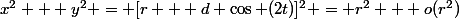 x^2 + y^2 = [r + d \cos (2t)]^2 = r^2 + o(r^2)