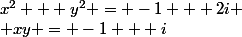 x^2 + y^2 = -1 + 2i
 \\ xy = -1 + i