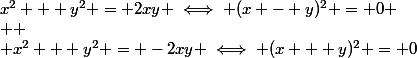 x^2 + y^2 = 2xy \iff (x - y)^2 = 0
 \\ 
 \\ x^2 + y^2 = -2xy \iff (x + y)^2 = 0