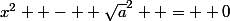 x^2  -  \sqrt{a}^2  =  0