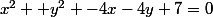 x^2 +y^2 -4x-4y+7=0
