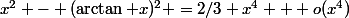 x^2 - (\arctan x)^2 =2/3 x^4 + o(x^4)