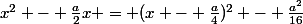 x^2 - \frac{a}{2}x = (x - \frac{a}{4})^2 - \frac{a^2}{16}