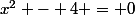 x^2 - 4 = 0