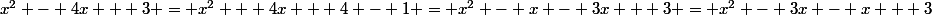 x^2 - 4x + 3 = x^2 + 4x + 4 - 1 = x^2 - x - 3x + 3 = x^2 - 3x - x + 3