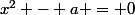 x^2 - a = 0