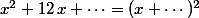 x^2+12\,x+\cdots=(x+\cdots)^2