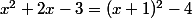 x^2+2x-3=(x+1)^2-4