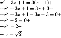 x^2+3x+1=3(x+1)
 \\ x^2+3x+1=3x+3
 \\ x^2+3x+1-3x-3=0
 \\ x^2-2=0
 \\ x^2=2
 \\ \boxed{x=\sqrt{2}}
