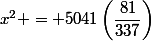 x^2 = 5041\left(\dfrac{81}{337}\right)