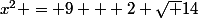 x^2 = 9 + 2 \sqrt 14