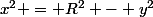 x^2 = R^2 - y^2