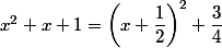 x^2+x+1=\left(x+\dfrac{1}{2}\right)^2+\dfrac{3}{4}