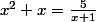 x^2+x=\frac{5}{x+1}
