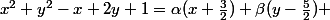 x^2+y^2-x+2y+1=\alpha(x+\frac{3}{2})+\beta(y-\frac{5}{2}) 