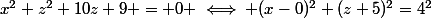 x^2+z^2+10z+9 = 0 \iff (x-0)^2+(z+5)^2=4^2