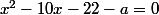 x^2-10x-22-a=0