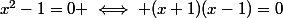 x^2-1=0 \iff (x+1)(x-1)=0