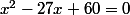 x^2-27x+60=0