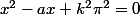 x^2-ax+k^2\pi^2=0
