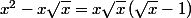 x^2-x\sqrt{x}=x\sqrt{x}\left(\sqrt{x}-1\right)