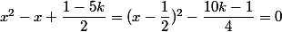 x^2-x+\dfrac{1-5k}{2}=(x-\dfrac{1}{2})^2-\dfrac{10k-1}{4}=0