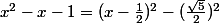 x^2-x-1=(x-\frac{1}{2})^2-(\frac{\sqrt{5}}{2})^2