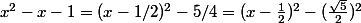 x^2-x-1=(x-1/2)^2-5/4=(x-\frac{1}{2})^2-(\frac{\sqrt{5}}{2})^2