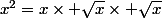 x^2=x\times \sqrt{x}\times \sqrt{x}