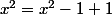 x^2=x^2-1+1
