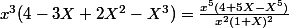 x^3(4-3X+2X^2-X^3)=\frac{x^5(4+5X-X^5)}{x^2(1+X)^2}