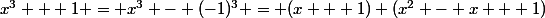 x^3 + 1 = x^3 - (-1)^3 = (x + 1) (x^2 - x + 1)