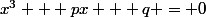 x^3 + px + q = 0