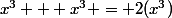 x^3 + x^3 = 2(x^3)