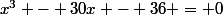 x^3 - 30x - 36 = 0