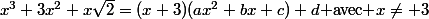 x^3+3x^2+x\sqrt{2}=(x+3)(ax^2+bx+c)+d}\text{ avec }x\ne 3