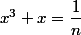 x^3+x=\dfrac{1}{n}